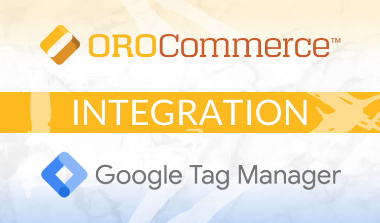 OroCommerce Google Tag Manager integration