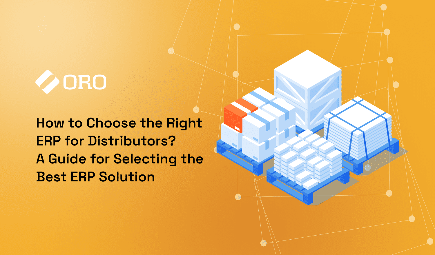 Best ERP for Distributors: How to Choose The Right Software | OroCommerce