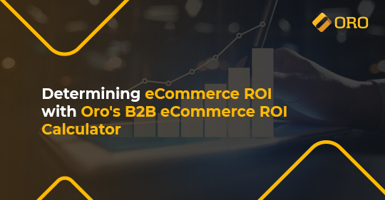Determine eCommerce ROI With a Free B2B eCommerce ROI Calculator |  OroCommerce