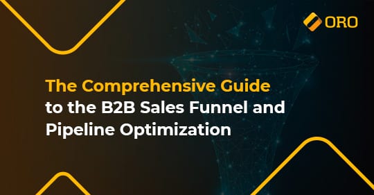 Understanding the B2B Sales Funnel to Optimize Your Pipeline | OroCommerce