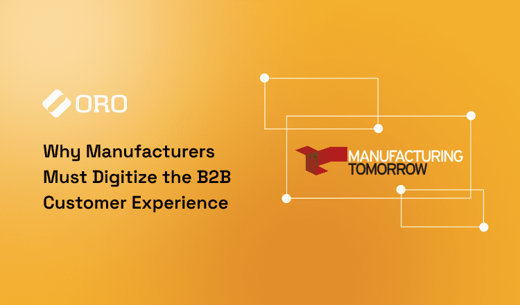 Why Manufacturers Must Digitize the B2B Customer Experience | OroCommerce