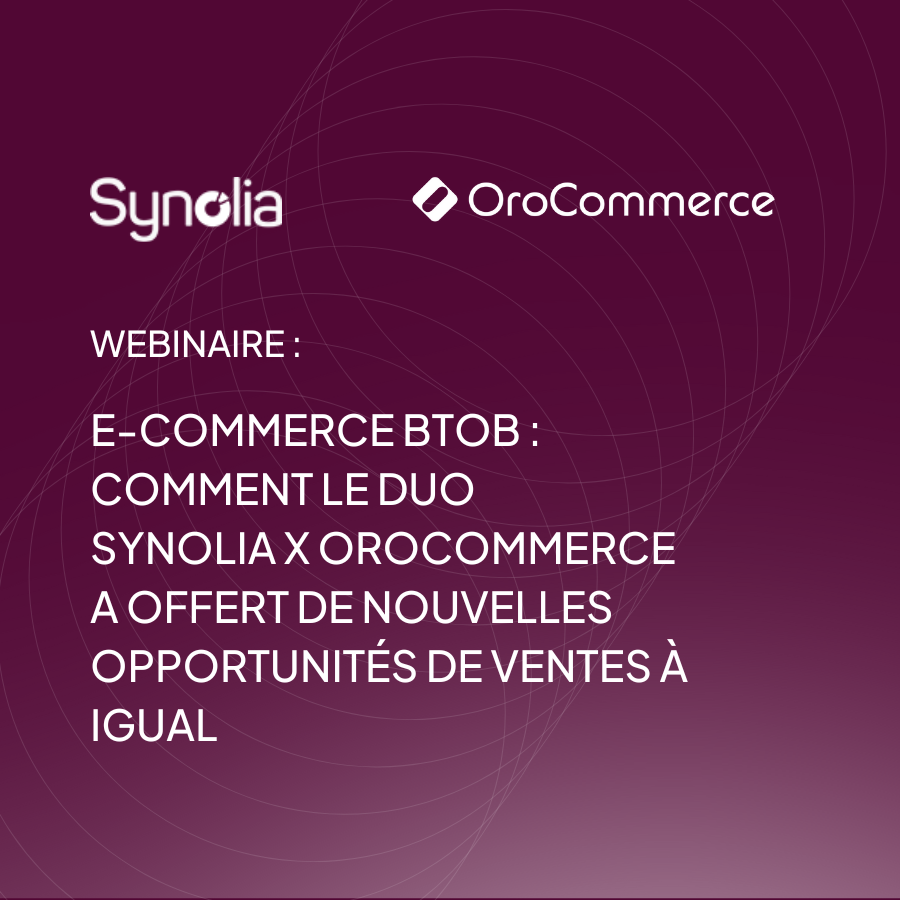 E-commerce BtoB : comment le duo Synolia x OroCommerce a offert de nouvelles opportunités de ventes à Igual
