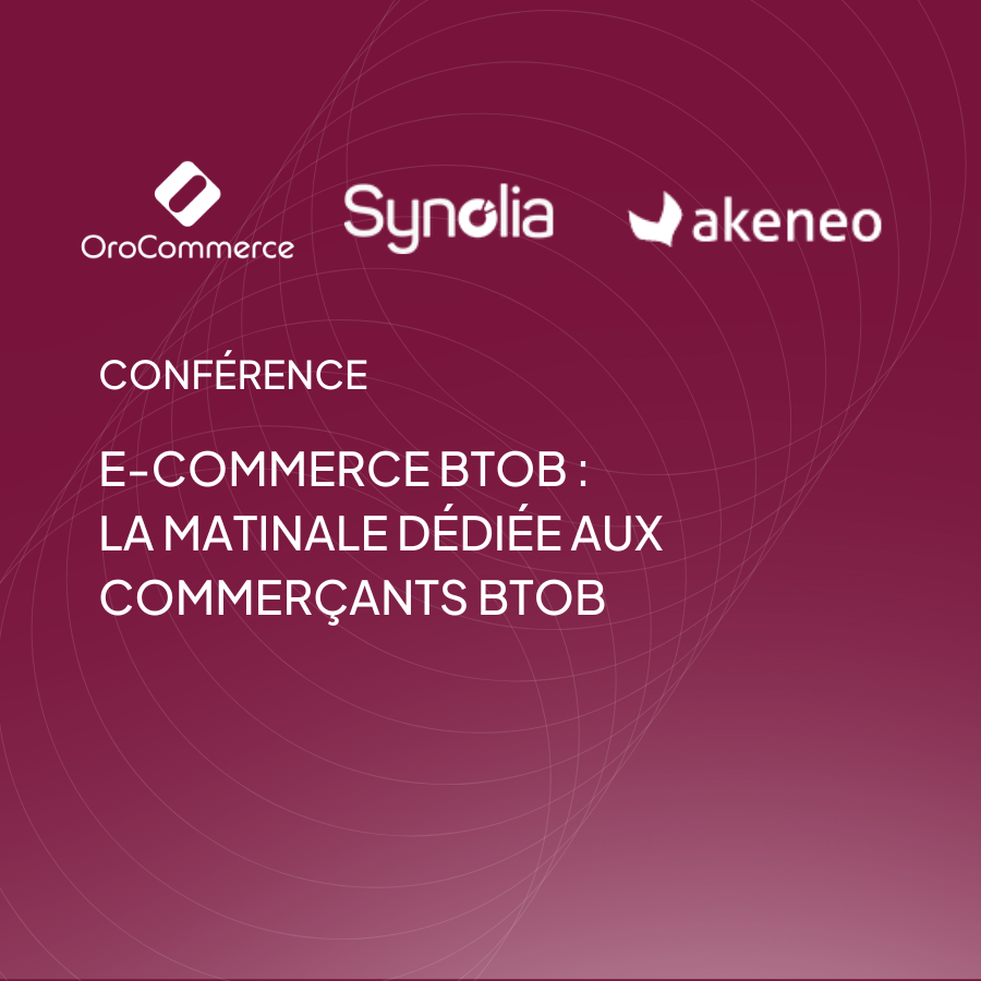 E-commerce BtoB : La matinale dédiée aux commerçants BtoB, avec Synolia, OroCommerce et Akeneo.