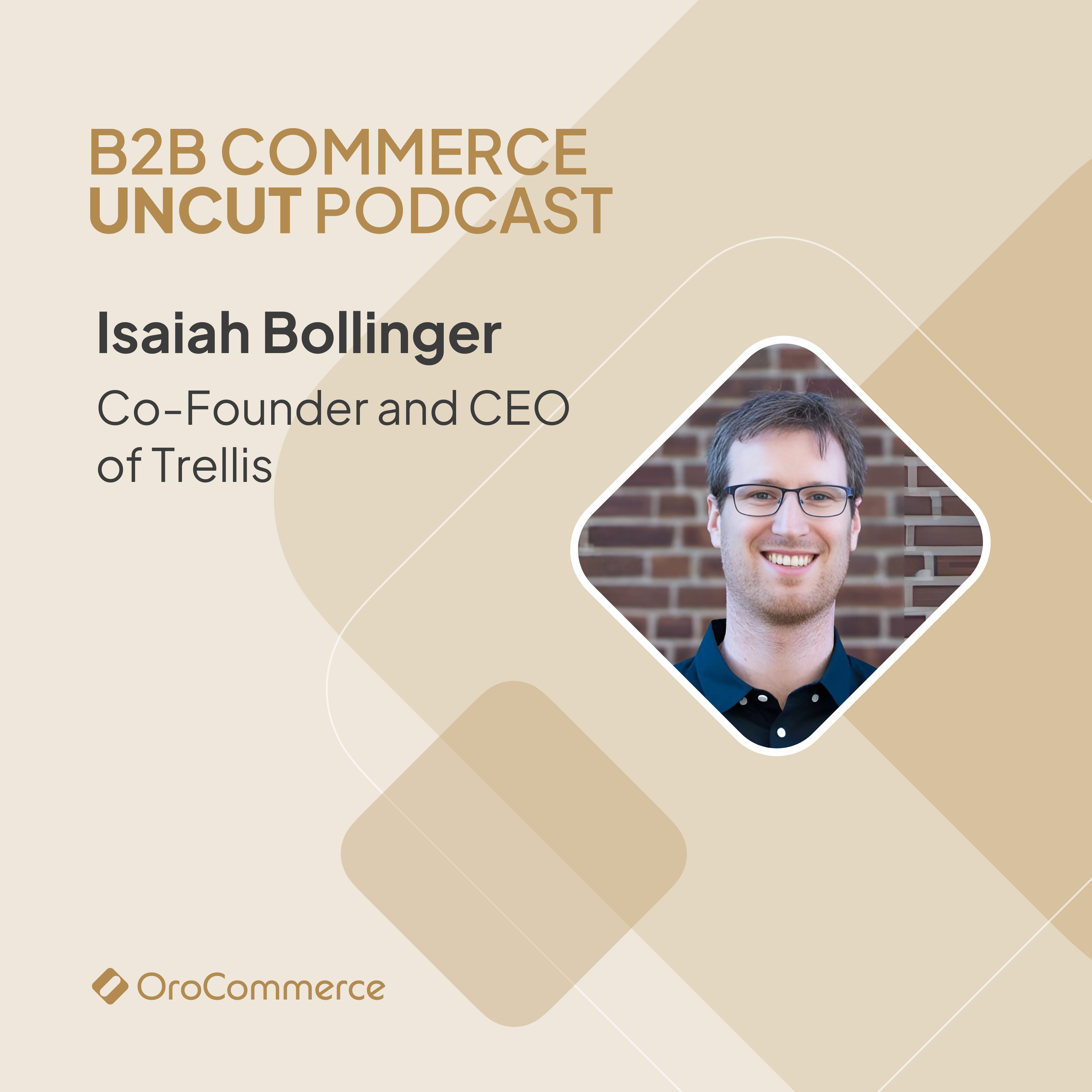 B2B Commerce UnCut Episode with Isaiah Bollinger, Co-Founder and CEO of Trellis
