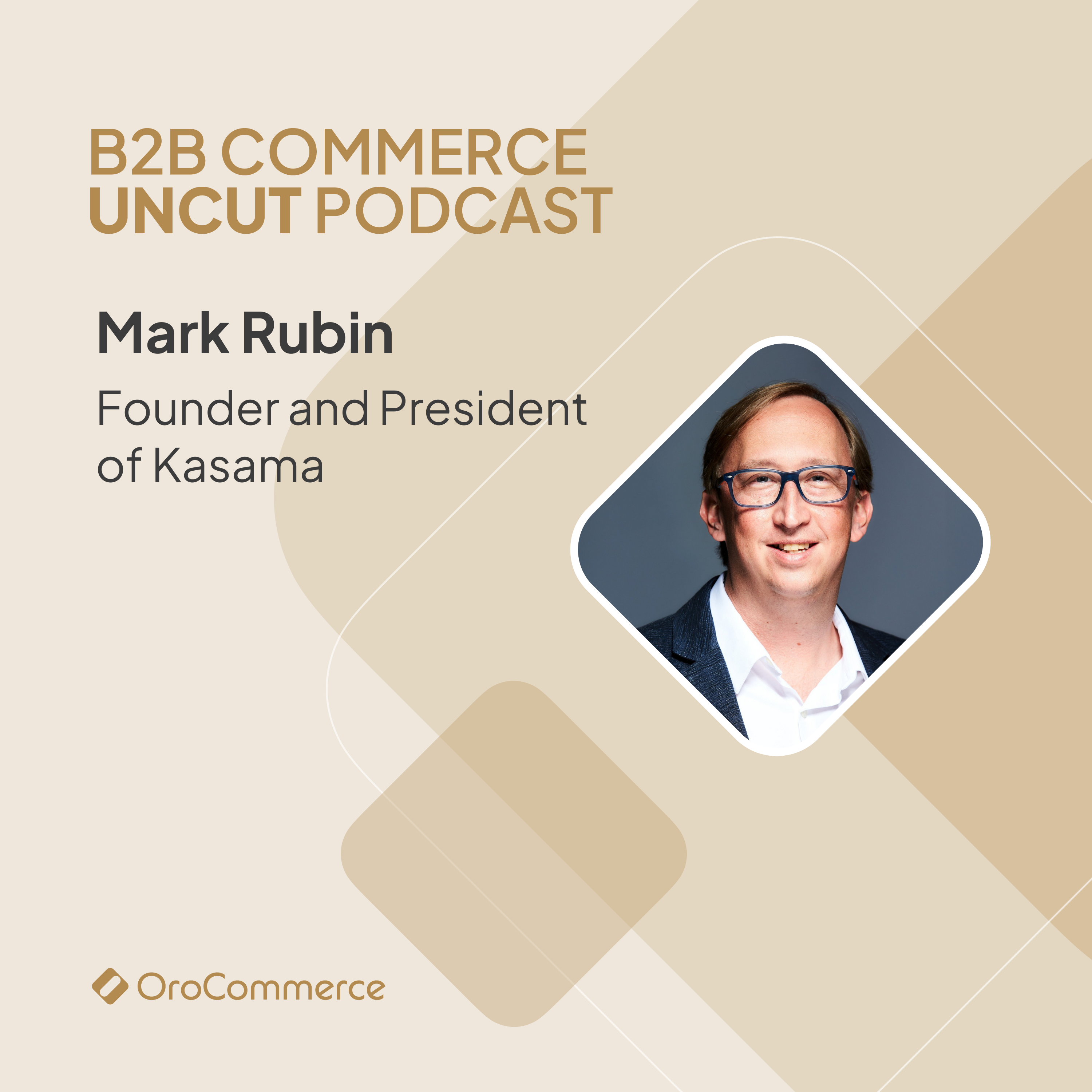 Mark Rubin of Kasama at B2B Commerce UnCut Podcast cover